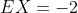 EX=-2