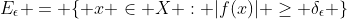 E_\epsilon = \{ x \in X : |f(x)| \ge \delta_\epsilon \}