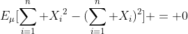 E_{\mu}[\sum_{i=1}^n {X_i}^2-(\sum_{i=1}^n {X_i})^2] = 0
