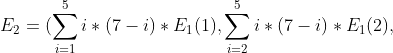 E_{2}=(\sum_{i=1}^{5}i*(7-i)*E_{1}(1),\sum_{i=2}^{5}i*(7-i)*E_{1}(2),