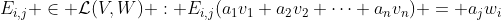 E_{i,j} \in \mathcal{L}(V,W) : E_{i,j}(a_1v_1+a_2v_2+\dots+a_nv_n) = a_jw_i