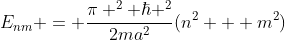 E_{nm} = \frac{\pi ^2 \hbar ^2}{2ma^2}(n^2 + m^2)