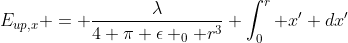 E_{up,x} = \frac{\lambda}{4 \pi \epsilon _0 r^3} \int_0^r x^{\prime} dx^{\prime}