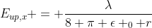 E_{up,x} = \frac{\lambda}{8 \pi \epsilon _0 r}