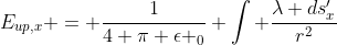 E_{up,x} = \frac{1}{4 \pi \epsilon _0} \int \frac{\lambda ds_x^{\prime}}{r^2}