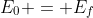 E_0 = E_f