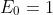 E_0=1