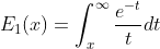 E_1(x)=\int_x^{\infty}\frac{e^{-t}}{t}dt