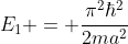 E_1 = \frac{\pi^2\hbar^2}{2ma^2}