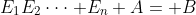 E_1E_2\cdot\cdot\cdot E_n A= B