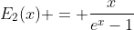 E_2(x) = \frac{x}{e^x-1}