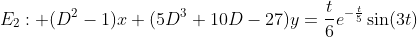 E_2: (D^2-1)x+(5D^3+10D-27)y=\frac{t}{6}e^{-\frac{t}{5}}\sin(3t)