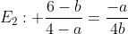 E_2: \frac{6-b}{4-a}=\frac{-a}{4b}