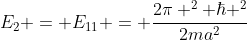 E_2 = E_{11} = \frac{2\pi ^2 \hbar ^2}{2ma^2}