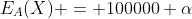 E_A(X) = 100000 \alpha