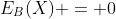 E_B(X) = 0