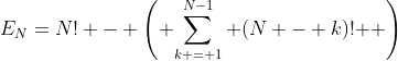 E_N=N! - \left( {\sum\limits_{k = 1}^{N-1} {(N - k)!} } \right)