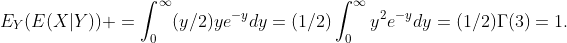 E_Y(E(X|Y)) =\int_0^{\infty}(y/2)ye^{-y}dy=(1/2)\int_0^{\infty}y^2e^{-y}dy=(1/2)\Gamma(3)=1.