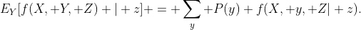 E_Y[f(X, Y, Z) | z] = \sum_y P(y) f(X, y, Z| z).