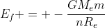 E_f = -\frac{GM_em}{nR_e}