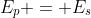 E_p = E_s