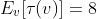 E_v[\tau(v)]=8
