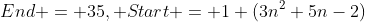 End = 35, Start = 1 (3n^2+5n-2)
