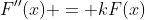 F''(x) = kF(x)