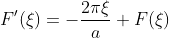 F'(\xi)=-\frac{2\pi\xi}{a} F(\xi)