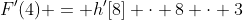 F'(4) = h'[8] \cdot 8 \cdot 3