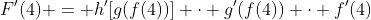 F'(4) = h'[g(f(4))] \cdot g'(f(4)) \cdot f'(4)