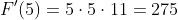 F'(5)=5\cdot{5}\cdot{11}=275