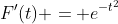 F'(t) = e^{-t^2}