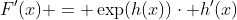 F'(x) = \exp(h(x))\cdot h'(x)