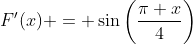 F'(x) = \sin\left(\frac{\pi x}{4}\right)
