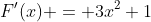 F'(x) = 3x^2+1