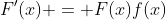 F'(x) = F(x)f(x)