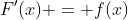 F'(x) = f(x)