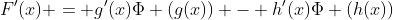 F'(x) = g'(x)\Phi (g(x)) - h'(x)\Phi (h(x))