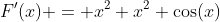 F'(x) = x^2+x^2 \cos(x)