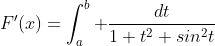 F'(x)=\int_a^b \frac{dt}{1+t^2+sin^2t}