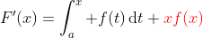 F'(x)=\int_a^x f(t)\,\mathrm{d}t+{\color{red}xf(x)}