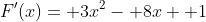 F'(x)= 3x^2- 8x+ 1