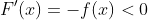 F'(x)=-f(x)<0