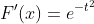 F'(x)=e^{-t^2}