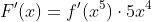 F'(x)=f'(x^5)\cdot{5x^4}