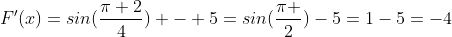 F'(x)=sin(\frac{\pi 2}{4}) - 5=sin(\frac{\pi }{2})-5=1-5=-4