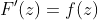 F'(z)=f(z)