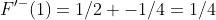 F'^-(1)=1/2 -1/4=1/4