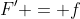F' = f